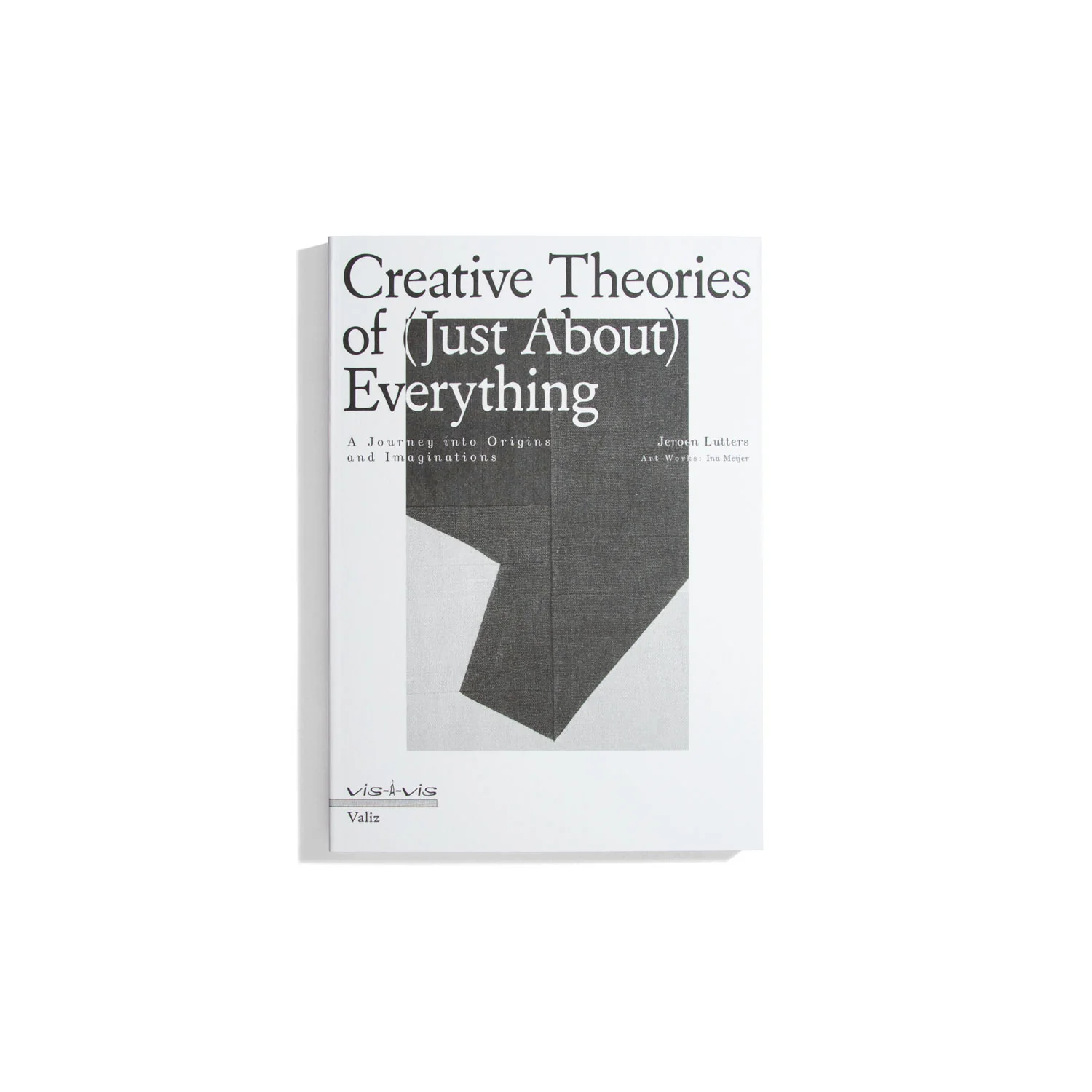 Creative Theories of (just about) Everything - Jeroen Lutters (vis-a-vis)