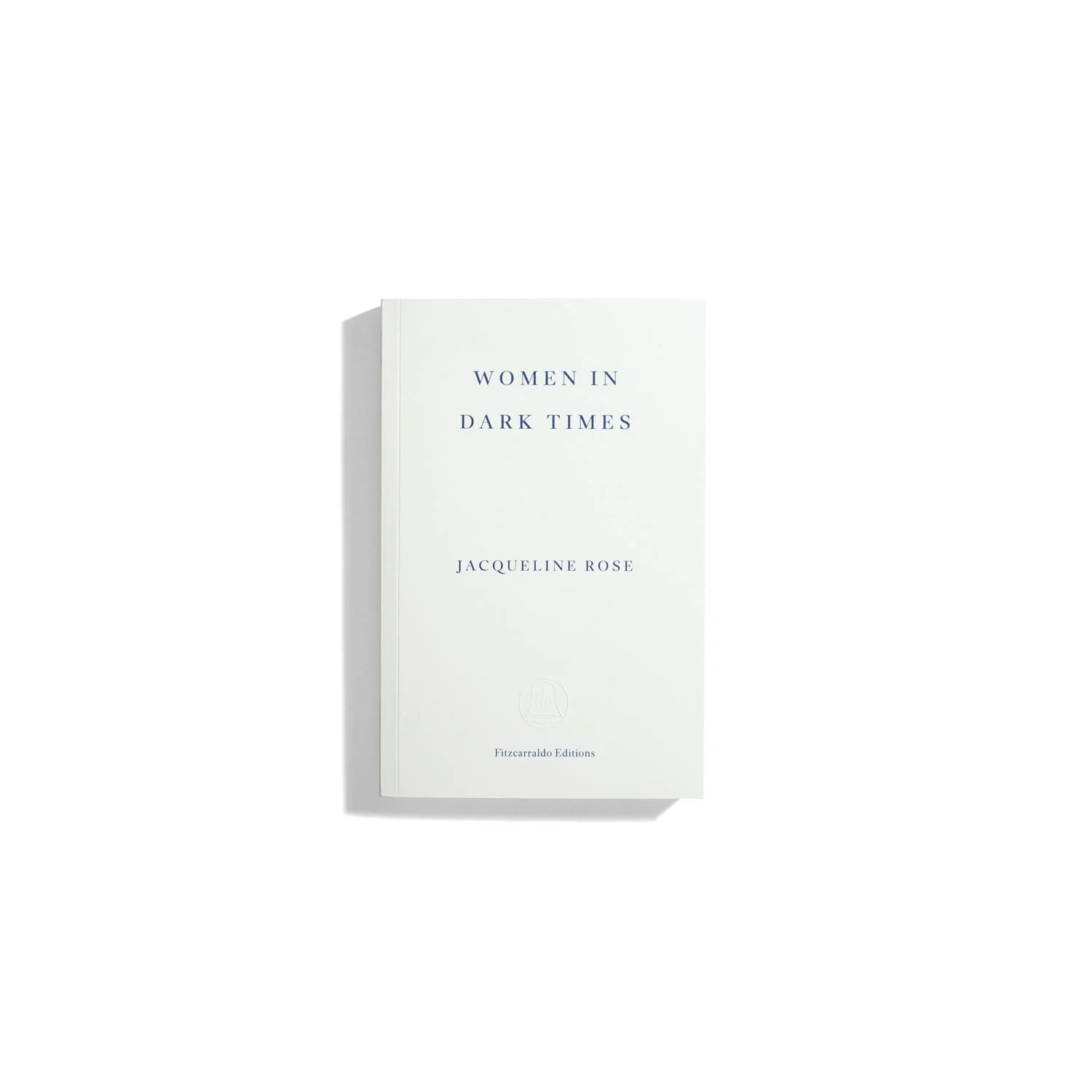 Women in Dark Times - Jacqueline Rose