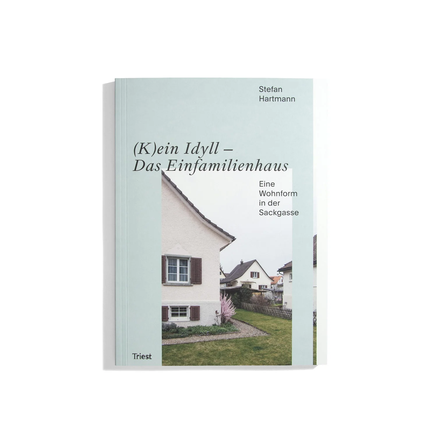 (K)ein Idyll Das Einfamilienhaus