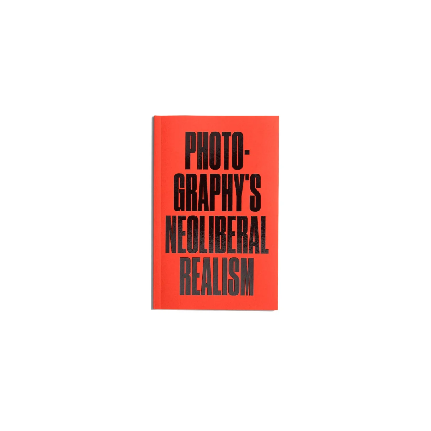 Photography's Neoliberal Realism - Jörg Colberg (Discourse Series)