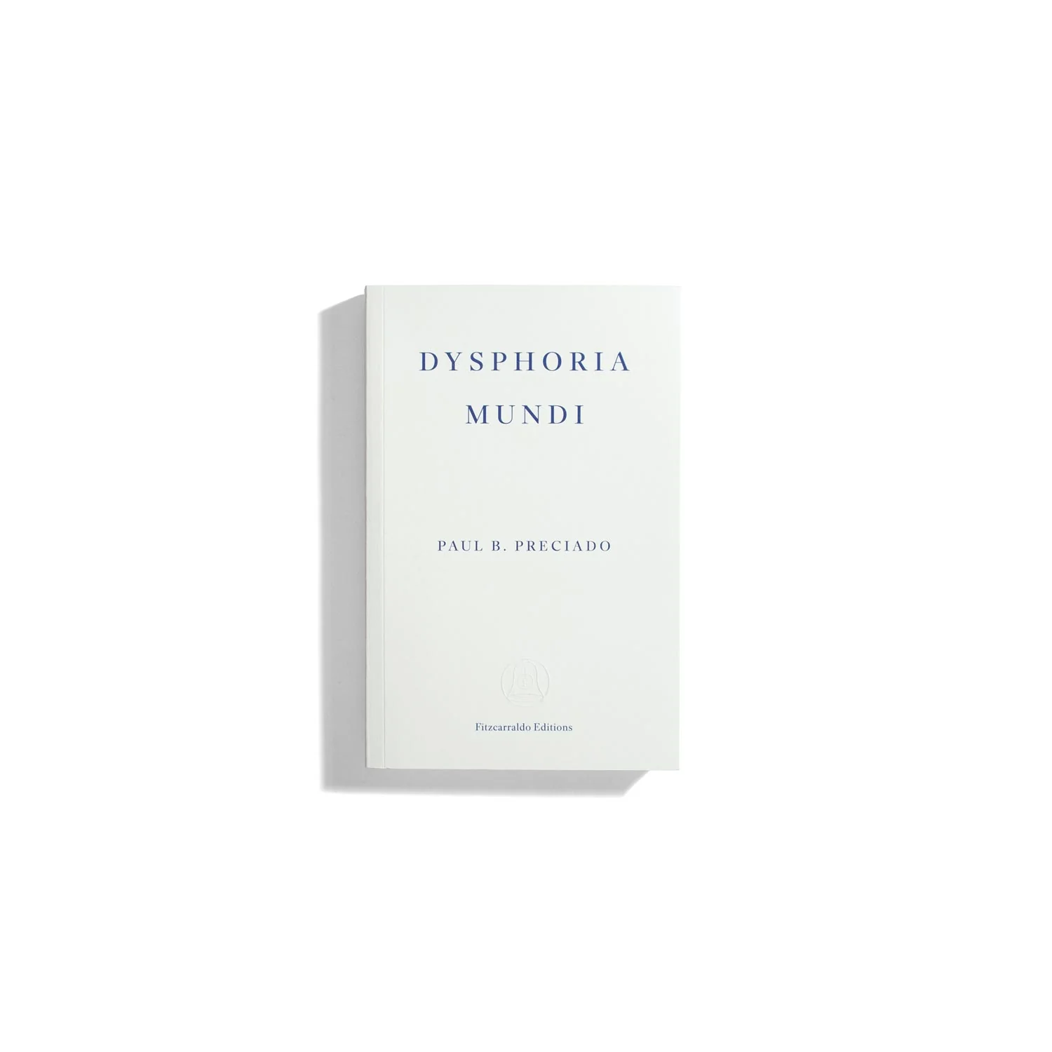 Dysphoria Mundi - Paul B. Preciado