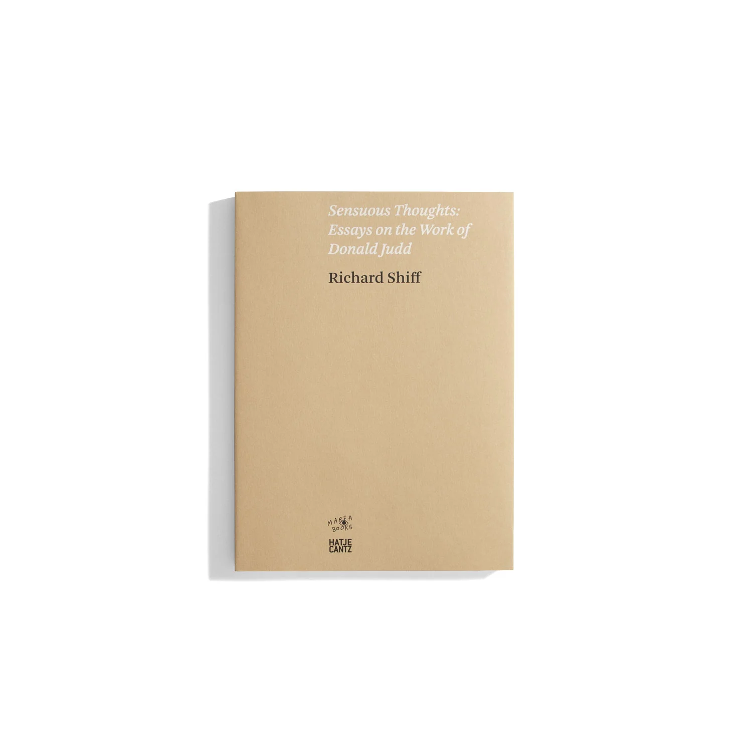 Sensuous Thoughts: Essays on the Work of Donald Judd