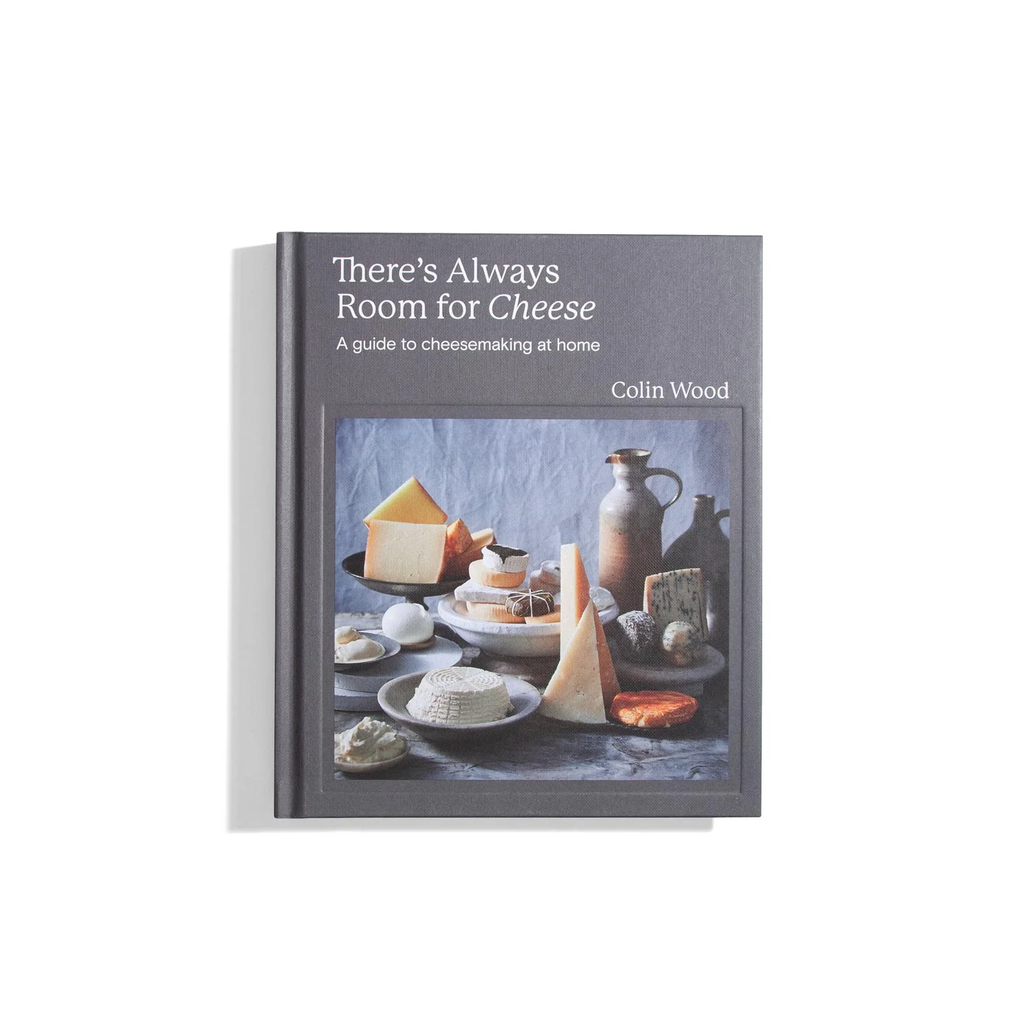 There's Always Room for Cheese - A guide to cheesemaking at home