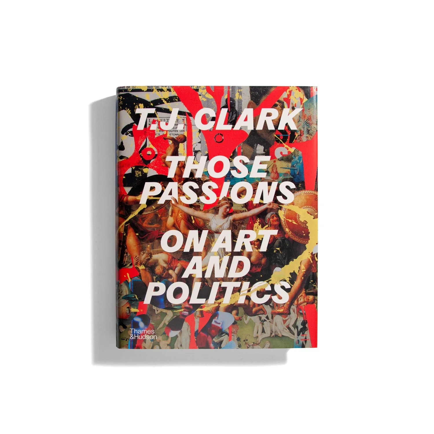 Those Passions: On Art and Politics - TJ Clark