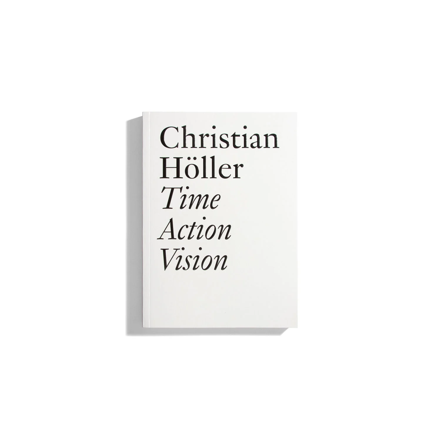 Time, Action, Vision - Christian Höller (Documents series)