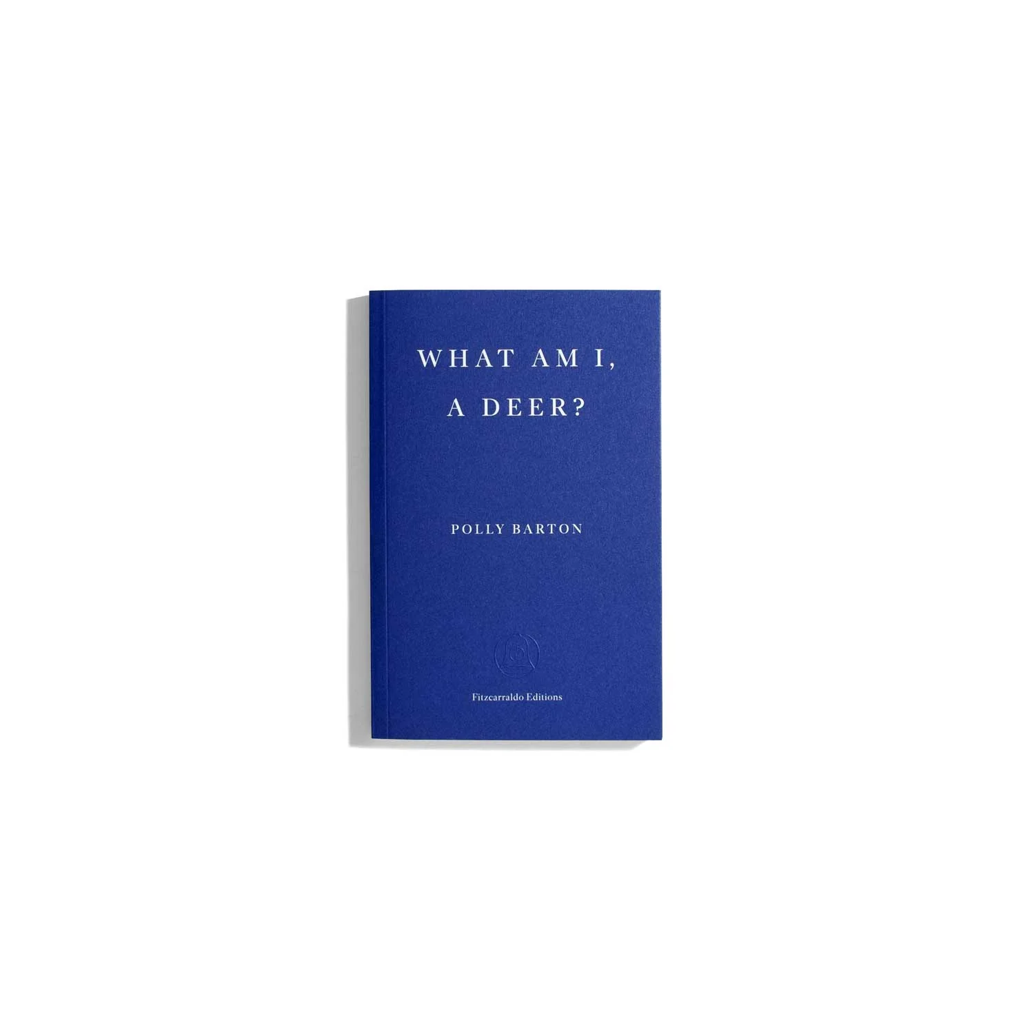 What Am I, A Deer? - Polly Barton