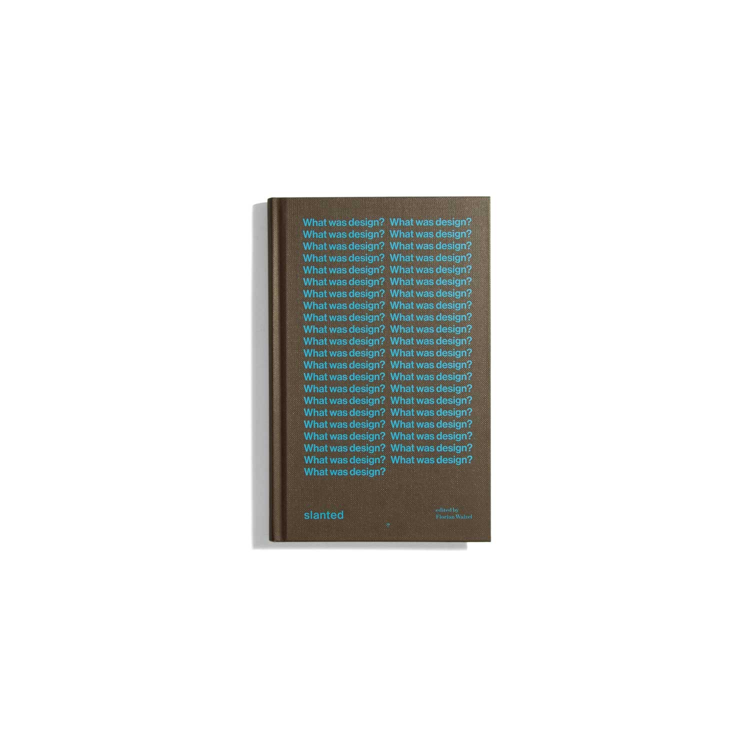 What Was Design? Declarations and definitions from a century of creative quest