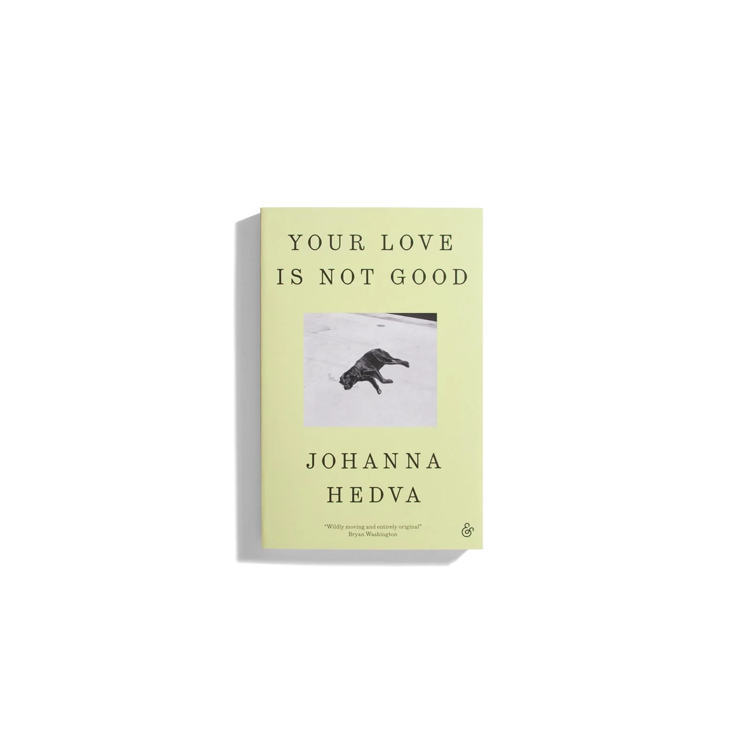 Your Love Is Not Good - Johanna Hedva (PB)